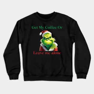 Grinch coffee Crewneck Sweatshirt